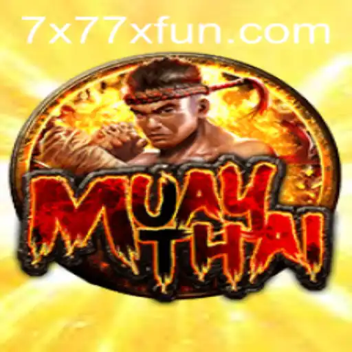 MuayThai x77x Fun: Dive into the Excitement of This Thrilling Game